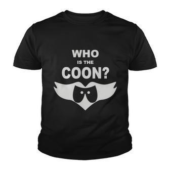 Who Is The Coon Youth T-shirt - Monsterry