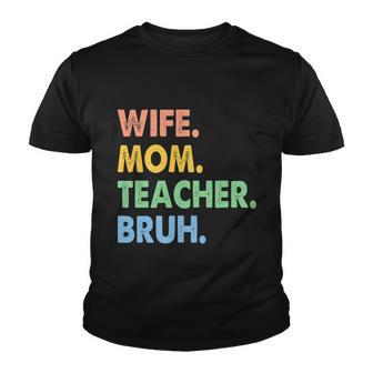 Wife Mom Teacher Bruh Funny Apparel Youth T-shirt - Monsterry