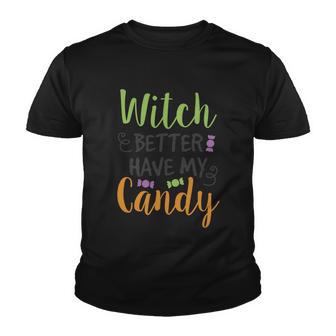 Witch Better Have My Candy Halloween Quote V2 Youth T-shirt - Monsterry