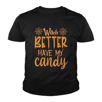 Witch Better Have My Candy Halloween Quote Youth T-shirt - Monsterry