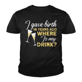 Womens I Gave Birth 16 Years Ago Where Is My Drink Sparkling Wine Youth T-shirt - Thegiftio UK