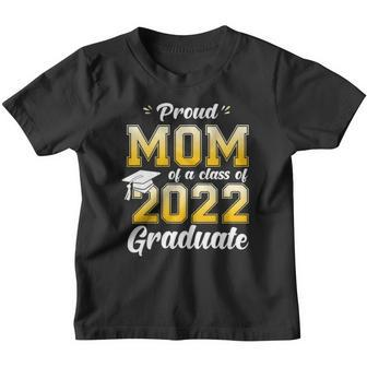 Womens Proud Mom Of A Class Of 2022 Graduate Mom Graduation 2022 Mother Youth T-shirt - Thegiftio UK