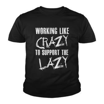 Working Like Crazy To Support The Lazy Gift Youth T-shirt - Thegiftio UK