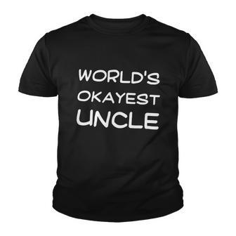 Worlds Okayest Uncle T Shirt Funny Saying Family Graphic Funcle Sarcastic Tee Youth T-shirt - Monsterry CA