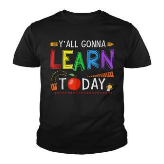 Yall Gonna Learn Today Back To School Funny Teacher Youth T-shirt - Thegiftio UK