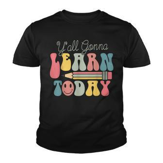 Yall Gonna Learn Today First Day Of School Youth T-shirt - Thegiftio UK