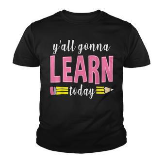 Yall Gonna Learn Today Funny Back To School Teachers Gift Youth T-shirt - Thegiftio UK