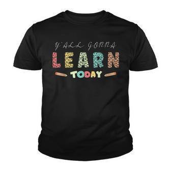 Yall Gonna Learn Today Funny School Teacher Youth T-shirt - Thegiftio UK