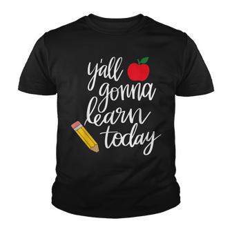 Yall Gonna Learn Today Teacher Back To School Youth T-shirt - Thegiftio UK