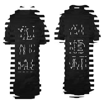 Yall Need Math Funny Math Teacher Student Mathmetician Youth T-shirt - Thegiftio