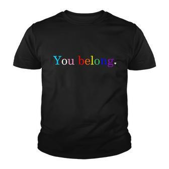 You Belong Rainbow Support Respect Lgbt Gay Pride Lgbtq Youth T-shirt - Monsterry AU