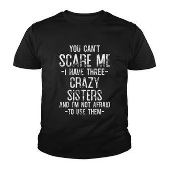 You Cant Scare Me I Have Three Crazy Sisters Funny Brother Youth T-shirt - Monsterry AU