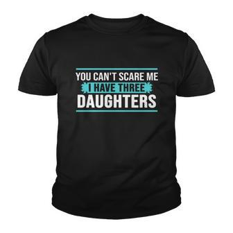 You Cant Scare Me I Have Three Daughters Tshirt Youth T-shirt - Monsterry DE