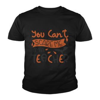You Cant Scare Me Im A Teacher Halloween Quote Youth T-shirt - Monsterry