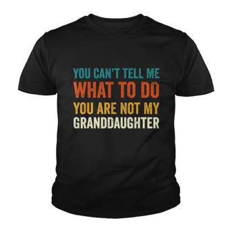 You Cant Tell Me What To Do You Are Not My Granddaughter V3 Youth T-shirt - Thegiftio UK