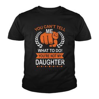 You Cant Tell Me What To Do Youre Not My Daughter V2 Youth T-shirt - Monsterry AU