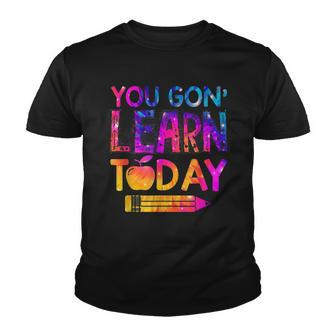 You Gon Learn Today Funny Teacher Tie Dye Back To School Youth T-shirt - Thegiftio UK