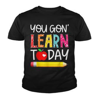 You Gon Learn Today Teacher Student Back To School Youth T-shirt - Thegiftio UK