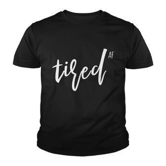 You Is Tired Mom Women Funny Cute Im So Tired Af Of Adulting Gift Youth T-shirt - Monsterry AU