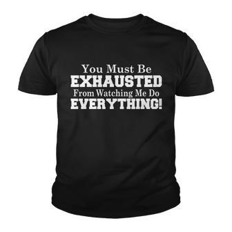 You Must Be Exhausted From Watching Me Do Everything Tshirt Youth T-shirt - Monsterry DE