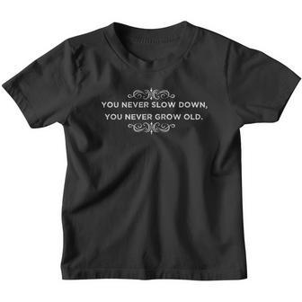 You Never Slow Down You Never Grow Old V2 Youth T-shirt - Thegiftio UK