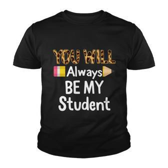 Youll Always Be My Student Happy Last Day Of School Teacher Cute Gift Youth T-shirt - Monsterry UK