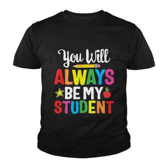 Youll Always Be My Student Happy Last Day Of School Teacher Gift Youth T-shirt - Monsterry AU