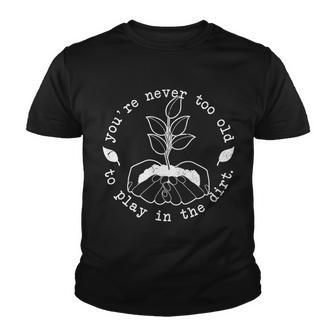 Youre Never Too Old To Play In The Dirt Tshirt Youth T-shirt - Monsterry UK