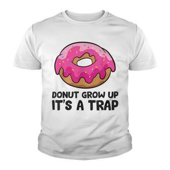 Donut Grow Up Its A Trap Funny Donuts Youth T-shirt - Thegiftio UK