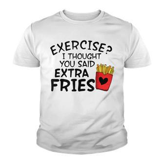 Exercise I Thought You Said Extra Fries Funny Snack Lovers Youth T-shirt - Thegiftio UK