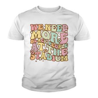 Groovy We Need More Black People At The Stadium Baseball Youth T-shirt - Thegiftio UK