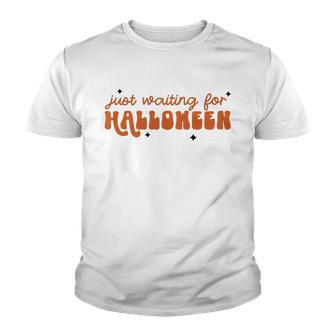 I Just Waiting For Halloween All Year Spend For Waiting Halloween Youth T-shirt - Seseable