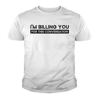 Im Billing You For This Conversation Funny Attorney Lawyer Youth T-shirt - Thegiftio UK