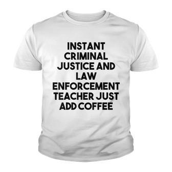Instant Criminal Justice Teacher Just Add Coffee Youth T-shirt - Thegiftio UK