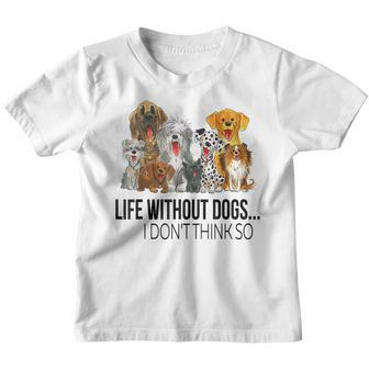 Life Without Dogs I Dont Think So Funny Dogs Lovers Gift Youth T-shirt - Thegiftio UK