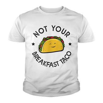 Not Your Breakfast Taco Funny Rnc Taco Youth T-shirt - Thegiftio UK