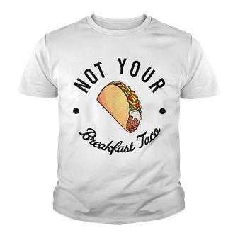 Not Your Breakfast Taco Rnc Taco Gift Youth T-shirt - Thegiftio UK