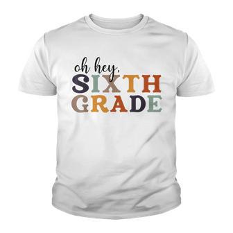 Oh Hey 6Th Grade Back To School Teachers And Students Youth T-shirt - Thegiftio UK
