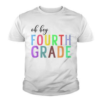 Oh Hey Fourth Grade Back To School 4Th Grade Teacher Student Youth T-shirt - Seseable