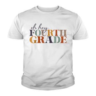 Oh Hey Fourth Grade Back To School For Teachers And Students Youth T-shirt - Thegiftio UK