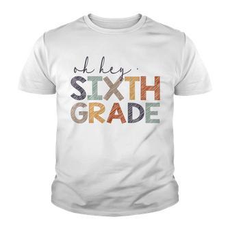 Oh Hey Sixth Grade Back To School For Teachers And Students Youth T-shirt - Thegiftio UK