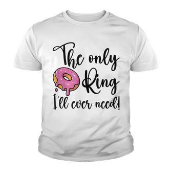 The Only Ring Ill Ever Need Funny Donut Lover Youth T-shirt - Thegiftio UK