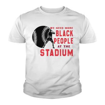 We Need More Black People At The Stadium Quote Youth T-shirt - Thegiftio UK