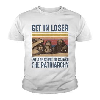 Womens Get-In Loser Were Going To Smash The Patriarchy Retro Youth T-shirt - Thegiftio UK