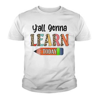 Yall Gonna Learn Today Teacher First Day Of School Youth T-shirt - Thegiftio UK