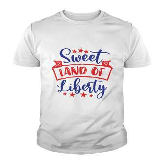 Sweet Land Of Liberty Freedom 4Th Of July Great Gift Youth T-shirt - Monsterry DE