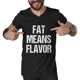 A Funny Bbq Gift Fat Means Flavor Barbecue Gift Men V-Neck Tshirt - Monsterry