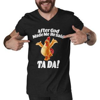 After God Made Me He Said Ta-Da Funny Chicken Tshirt Men V-Neck Tshirt - Monsterry