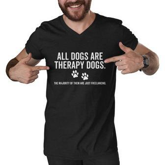 All Dogs Are Therapy Dogs Most Just Freelance Pet Lover Cute Graphic Design Printed Casual Daily Basic Men V-Neck Tshirt - Thegiftio UK