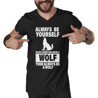 Always Be Yourself Excepts When You Can Be A Wolf Graphic Design Printed Casual Daily Basic Men V-Neck Tshirt - Thegiftio UK